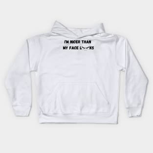 Im Nicer Than My Face Looks Kids Hoodie